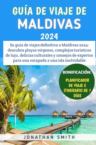 Guía De Viaje De Maldivas 2024: Descubra playas vírgenes, complejos turísticos de lujo, delicias culturales y consejos de expertos para una escapada a una isla inolvidable. von Independently published