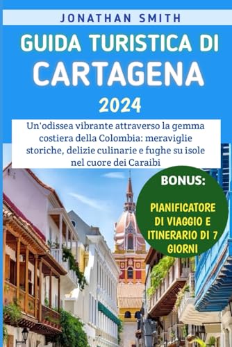 Guida Turistica Di Cartagena 2024: Un'odissea vibrante attraverso la gemma costiera della Colombia: meraviglie storiche, delizie culinarie e fughe su isole nel cuore dei Caraibi