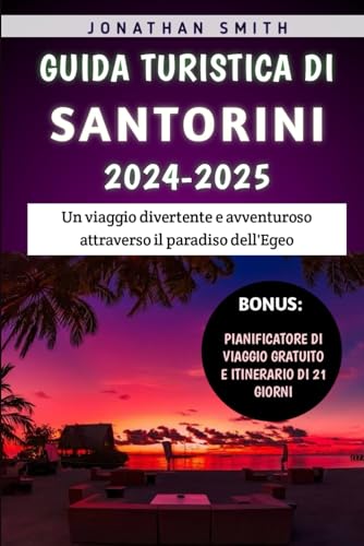 Guida Turistica Di Santorini 2024-2025: Un viaggio divertente e avventuroso attraverso il paradiso dell'Egeo von Independently published