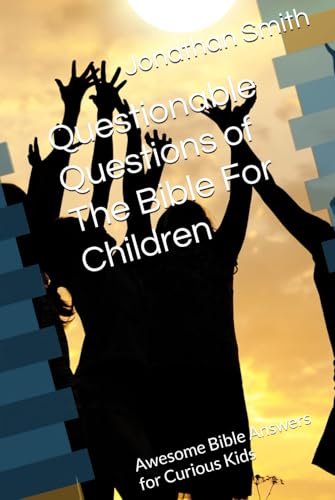 Questionable Questions of The Bible For Children: Awesome Bible Answers for Curious Kids von Independently published
