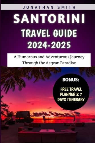 Santorini Travel Guide 2024-2025: A Humorous and Adventurous Journey Through the Aegean Paradise von Independently published