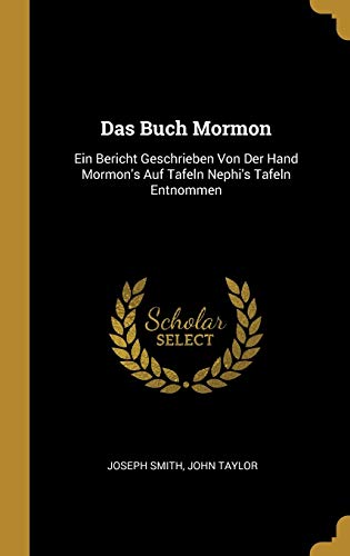 Das Buch Mormon: Ein Bericht Geschrieben Von Der Hand Mormon's Auf Tafeln Nephi's Tafeln Entnommen Das Buch Mormon: Ein Bericht Geschrieben Von Der Hand Mormon's Auf Tafeln Nephi's Tafeln Entnommen von Wentworth Press