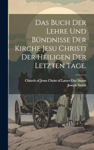 Das Buch der Lehre und Bündnisse der Kirche Jesu Christi der Heiligen der letzten Tage. von Legare Street Press