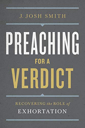 Preaching for a Verdict: Recovering the Role of Exhortation Preaching for a Verdict: Recovering the Role of Exhortation von B&H Academic