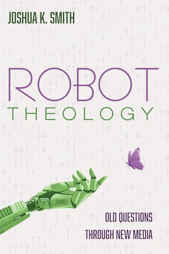 Robot Theology: Old Questions through New Media