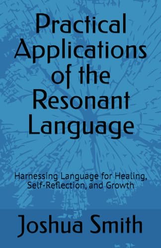 Practical Applications of the Resonant Language: Harnessing Language for Healing, Self-Reflection, and Growth (The Resonant English Languge, Band 3) von Independently published