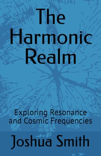 The Harmonic Realm: Exploring Resonance and Cosmic Frequencies (The Resonant English Languge, Band 4) von Independently published