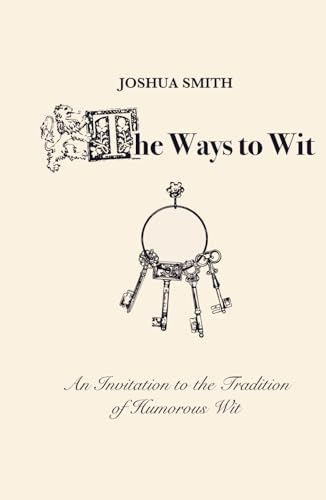 The Ways to Wit: An Invitation to the Tradition of Humorous Wit