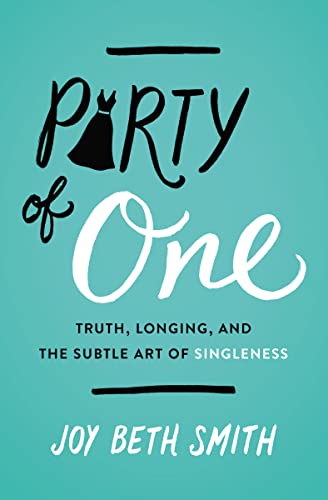 Party of One: Truth, Longing, and the Subtle Art of Singleness