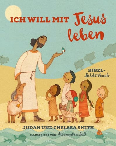Ich will mit Jesus leben: Bibel-Bilderbuch
