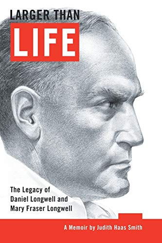 Larger Than Life: The Legacy of Daniel Longwell and Mary Fraser Longwell von Authorhouse