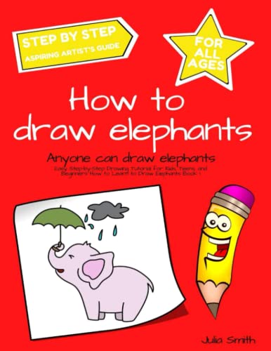 Anyone Can Draw Elephants: Easy Step-by-Step Drawing Tutorial for Kids, Teens, and Beginners How to Learn to Draw Elephants Book 1 (Aspiring artist's guide, Band 8)