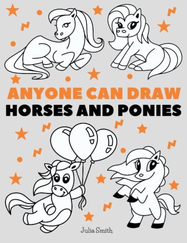Anyone Can Draw Horses and Ponies: Easy Step-by-Step Drawing Tutorial for Kids, Teens, and Beginners How to Learn to Draw Horses Book 1 (Aspiring artist's guide, Band 1) von Independently published