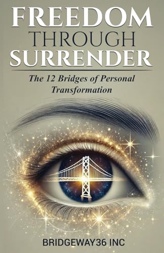 Freedom Through Surrender: The Twelve Bridges of Personal Transformation von Independently published