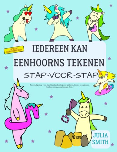 Iedereen kan eenhoorns tekenen: Eenvoudige stap-voor-stap tekenhandleiding voor kinderen, tieners en beginners. Hoe leer je eenhoorns tekenen. Boek 1 (Aspirant-kunstenaarsgids, Band 6) von Independently published
