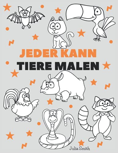 Jeder kann Tiere malen: Einfache Schritt-für-Schritt-Anleitung zum Zeichnen für Kinder, Jugendliche und Anfänger. Wie man Tiere zeichnen lernt. Buch 1 (Anleitung für angehende Künstler) von Independently published
