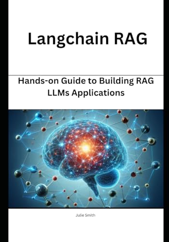 Langchain RAG: Hands-on Guide to Building RAG LLMs Applications (RAG and LLMs: Guide to Building Application) Langchain RAG: Hands-on Guide to Building RAG LLMs Applications (RAG and LLMs: Guide to Building Application) von Independently published