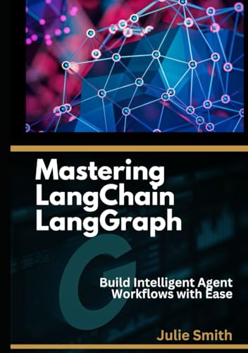 Mastering LangChain LangGraph: Build Intelligent Agent Workflows with Ease Mastering LangChain LangGraph: Build Intelligent Agent Workflows with Ease von Independently published