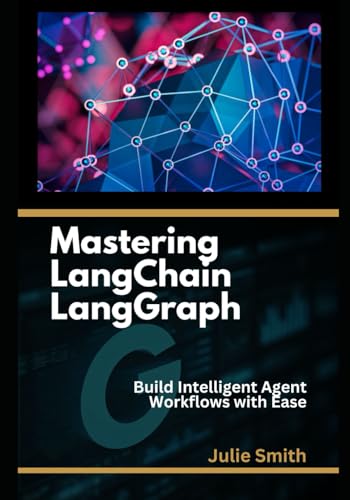 Mastering LangChain LangGraph: Build Intelligent Agent Workflows with Ease Mastering LangChain LangGraph: Build Intelligent Agent Workflows with Ease von Independently published