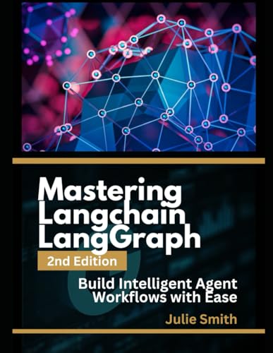 Mastering LangChain & LangGraph, 2nd Edition: Build Intelligent Agent Workflows with Ease Mastering LangChain & LangGraph, 2nd Edition: Build Intelligent Agent Workflows with Ease von Independently published