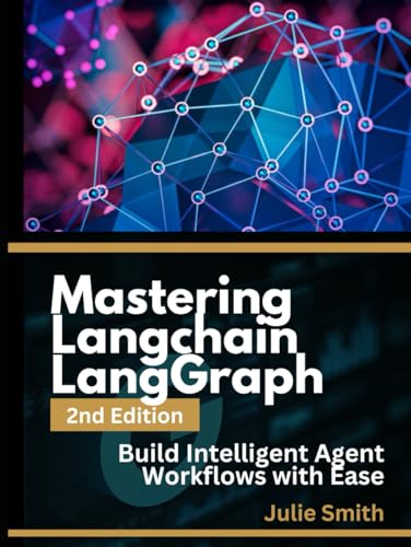 Mastering LangChain & LangGraph, 2nd Edition: Build Intelligent Agent Workflows with Ease Mastering LangChain & LangGraph, 2nd Edition: Build Intelligent Agent Workflows with Ease von Independently published