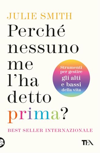 Perché nessuno me l'ha detto prima? Strumenti per gestire gli alti e bassi della vita (Varia best seller) von TEA