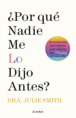 ¿Por qué nadie me lo dijo antes?: Herramientas psicológicas para superar los altibajos del día a día (Autoconocimiento)