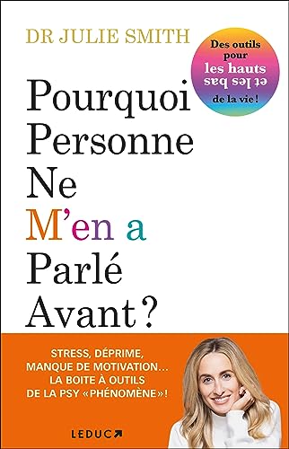 Pourquoi personne ne m'en a parlé avant ?: Des outils pour les hauts et les bas de la vie ! Pourquoi personne ne m'en a parlé avant ?: Des outils pour les hauts et les bas de la vie !