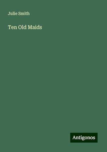 Ten Old Maids Ten Old Maids von Antigonos Verlag