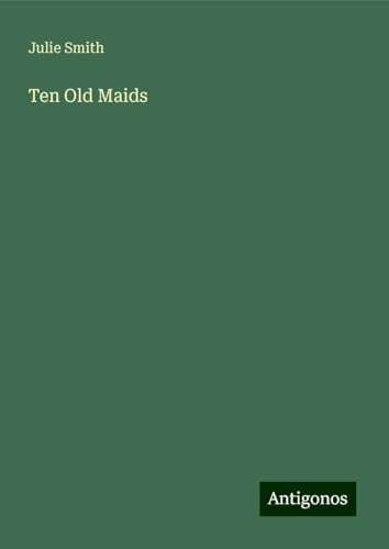 Ten Old Maids Ten Old Maids von Antigonos Verlag