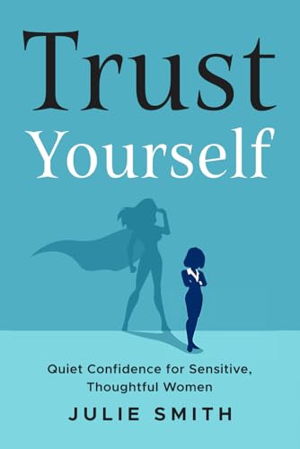 Trust Yourself: Quiet Confidence for Sensitive, Thoughtful Women Trust Yourself: Quiet Confidence for Sensitive, Thoughtful Women von Independently published