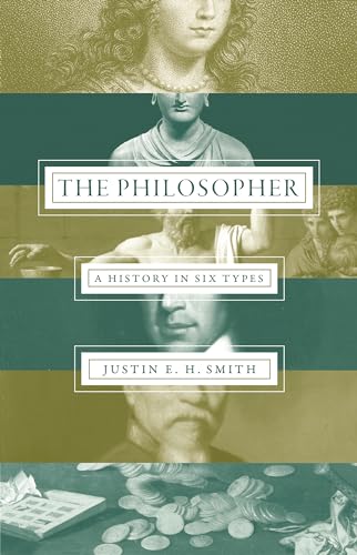 The Philosopher: A History in Six Types von Princeton University Press
