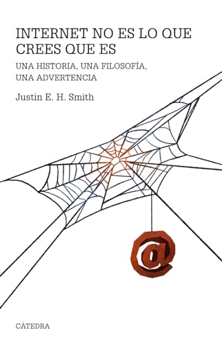 Internet no es lo que crees que es: Una historia, una filosofía, una advertencia (Teorema. Serie mayor) von Ediciones Cátedra