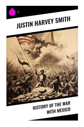 History of the War with Mexico von Sharp Ink