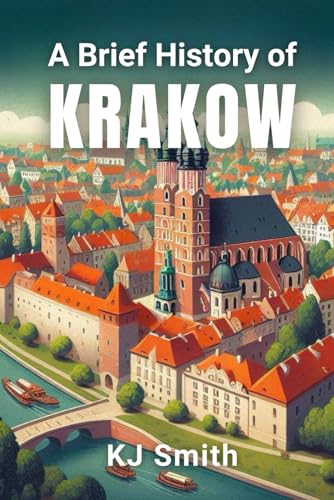 A Brief History of Krakow (A Brief History of - City Edition) von Independently published