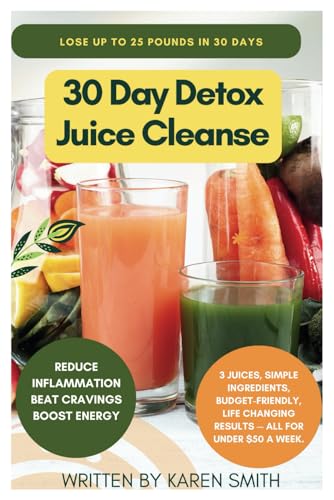 30 Day Detox Juice Cleanse: Lose Up To 25 Pounds In 30 Days von Independently published