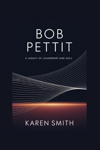 Bob Pettit: A Legacy of Leadership and Skill von Independently published