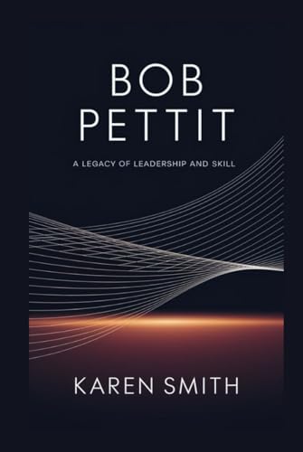 Bob Pettit: A Legacy of Leadership and Skill von Independently published