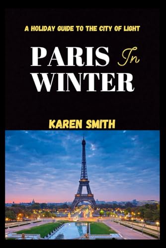 Paris In Winter.: A Holiday Guide to the City of Light. von Independently published
