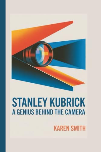 Stanley Kubrick: A Genius Behind the Camera von Independently published