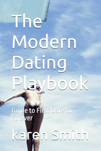 The Modern Dating Playbook: Guide to First Date to Forever