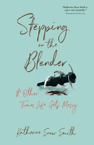 Stepping on the Blender & Other Times Life Gets Messy: And Other Times Life Gets Messy von Lystra Books & Literary Services, LLC