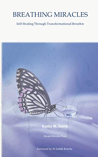 Breathing Miracles: Self-Healing Through Transformational Breath®