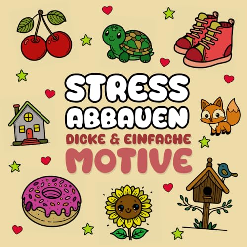 Stress abbauen | Ausmalbuch für Erwachsene & Kinder: Einfache & große Motive zur Entspannung: Mit Tieren, Blumen, Lebensmitteln, süßen Dingen und vielem Mehr (Kids | Coloring Books) von Independently published