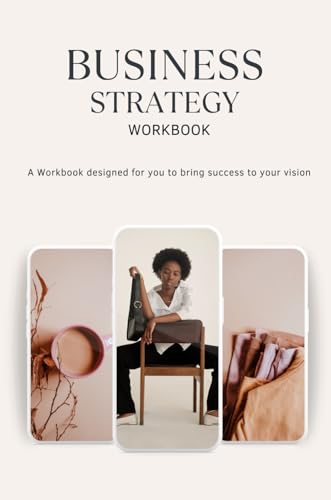 BUSINESS STRATEGY WORKBOOK: A Workbook designed for you to bring success to your vision von Independently published