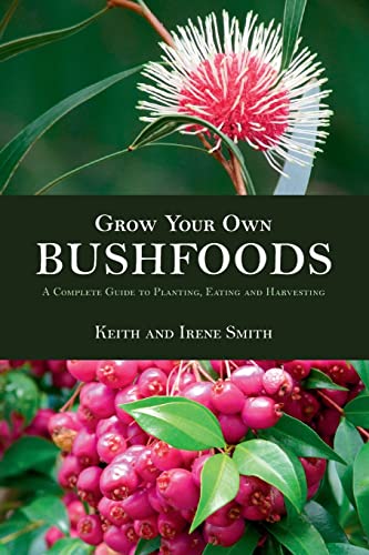 Grow Your Own Bushfoods: A Complete Guide to Planting, Eating and Harvesting