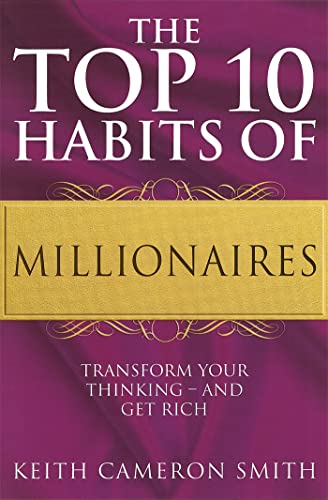 The Top 10 Habits Of Millionaires: Transform Your Thinking - and Get Rich (Tom Thorne Novels)