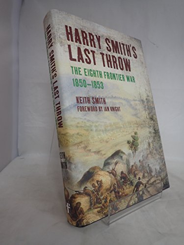 Harry Smith's Last Throw: The Eighth Frontier War 1850-1853: The Eighth Cape Frontier War 1850-1853 von Brand: Frontline Books