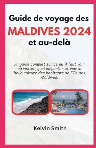 Guide de voyage des Maldives 2024 et au-delà: Un guide complet sur ce qu'il faut voir, où visiter, quoi emporter et voir la belle culture des habitants de l'île des Maldives. von Independently published