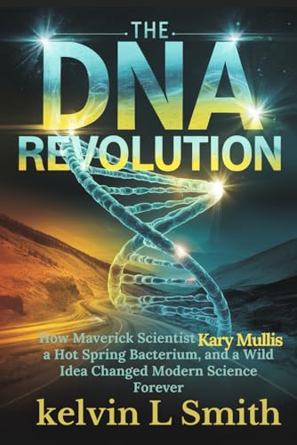 The DNA Revolution: How Maverick Scientist Kary Mullis, a Hot Spring Bacterium, and a Wild Idea Changed Modern Science Forever von Independently published